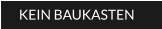 KEIN BAUKASTEN